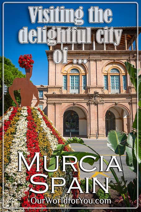 The pin image of our post - 'Visiting the delightful city of Murcia, Spain'
